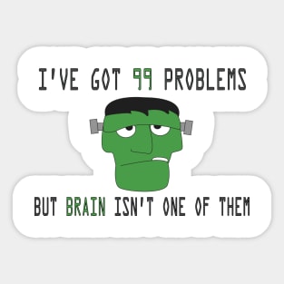 I've got 99 problems but brain isn't one of them Sticker